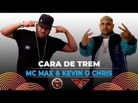 MC Max & Kevin o Chris - Cara de Trem