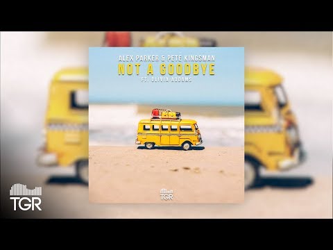 Alex Parker & Pete Kingsman - Not a Goodbye ft. Olivia Addams [Official Audio]