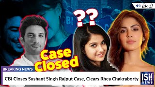 CBI Closes Sushant Singh Rajput Case, Clears Rhea Chakraborty