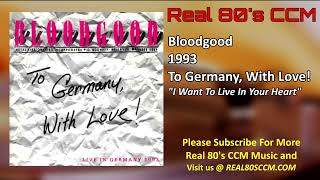 Bloodgood - I Want To Live In Your Heart