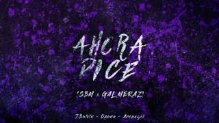 Ahora Dice (SBM x Gal Meraz Remix) - J. Balvin ft Ozuna ft Arcángel. [Worldwide Premiere]