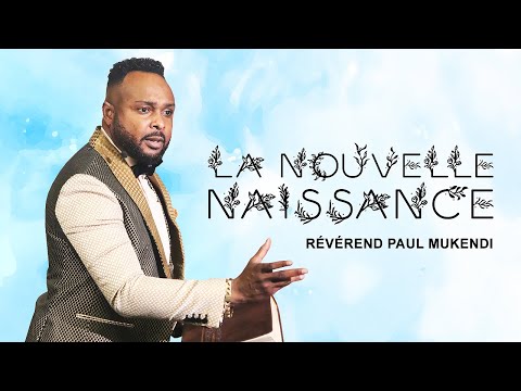 2020-08-30 LA NOUVELLE NAISSANCE / Rév Paul Mukendi