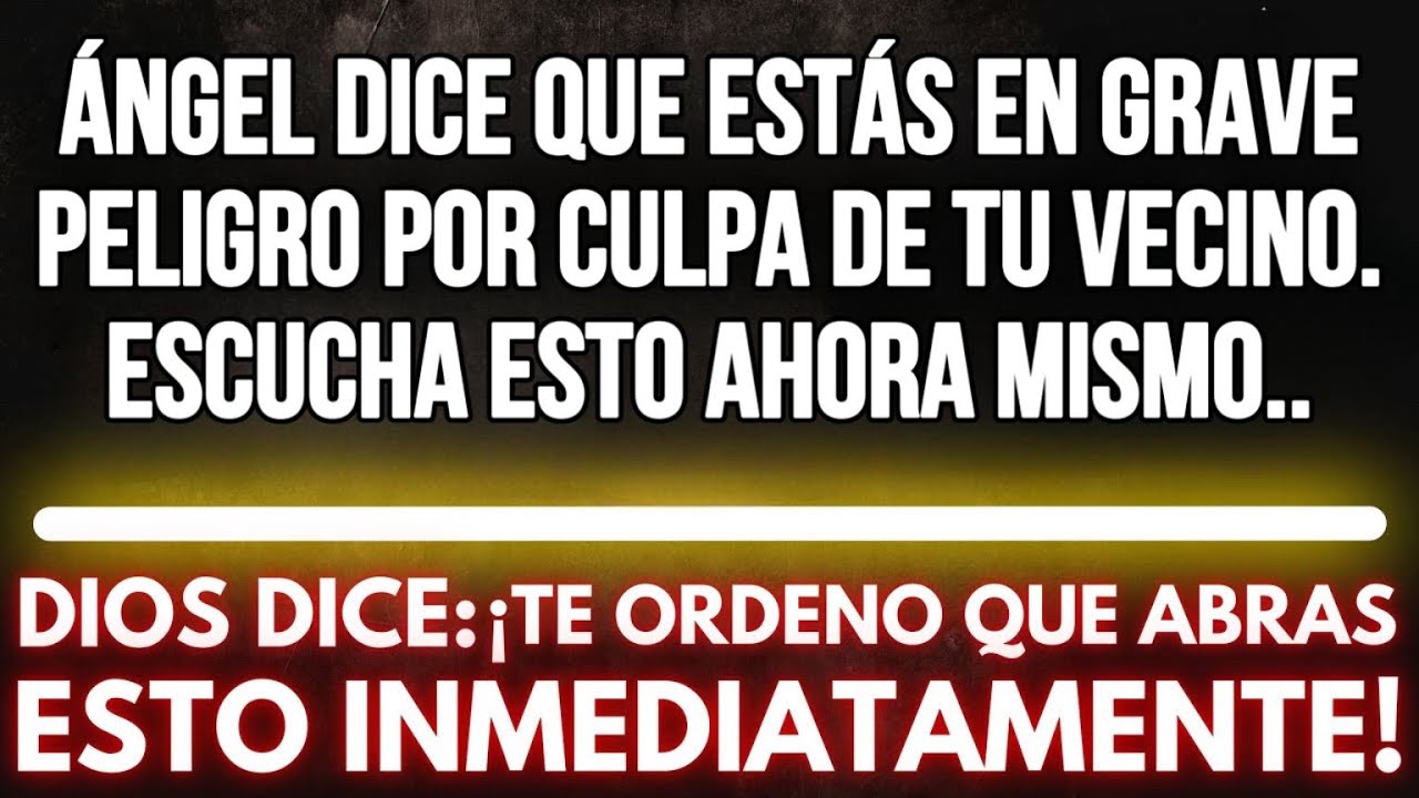 El ángel dice que estás en grave peligro por culpa de tu vecino. Escucha esto ahora mismo..