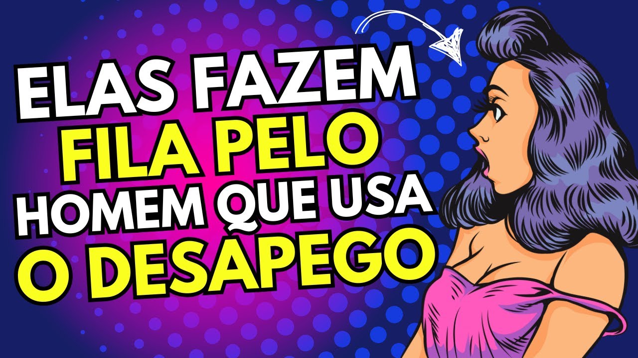 O DESAPEGO que FORMA FILA de MULHERES IMPLORANDO por VOCÊ!