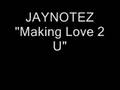 ORIGINAL JayNotez Making Love 2 U