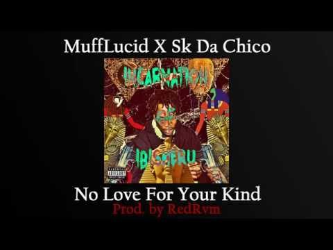 MuffLucid x Sk Da Chico - No Love For Your Kind (Prod. Me/RedRvm)