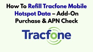 How To Refill Tracfone Mobile Hotspot Data – Add-On Purchase & APN Check