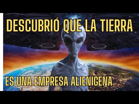 DESCUBRIÓ QUE LA TIERRA ES UNA EMPRESA ALIENIGENA