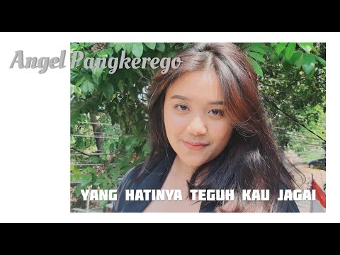 ANGEL PANGKEREGO - YANG HATINYA TEGUH KAU JAGAI (Original Song)