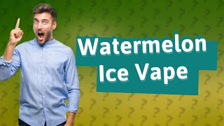 Is watermelon ice vape good?