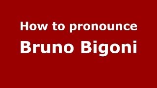 How to pronounce Bruno Bigoni