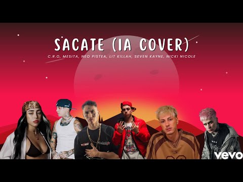 SACATE (IA COVER) Mesita, Lit Killah, Neo Pistea, Seven Kayne, C.R.O, Nicki Nicole