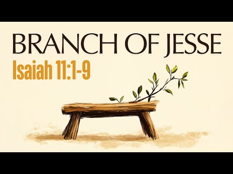 Branch of Jesse | Isaiah 11:1-9