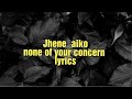 Jhené Aiko None Of Your Concern Lyrics
