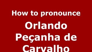 How to pronounce Orlando Peçanha De Carvalho