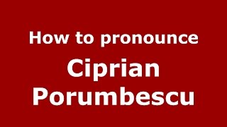 How to pronounce Ciprian Porumbescu