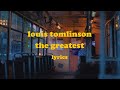 The Greatest - Louis Tomlinson (Lyrics)