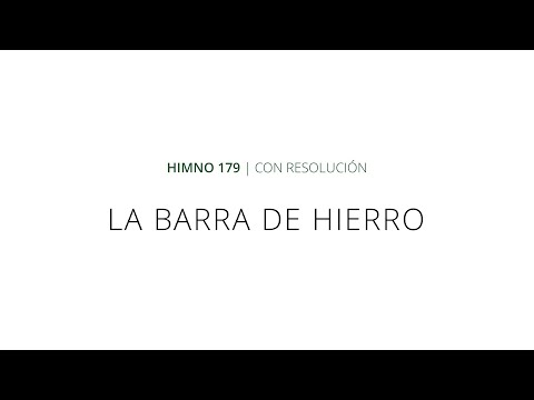 Himno 179 - La barra de hierro
