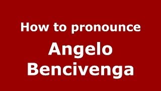 How to pronounce Angelo Bencivenga