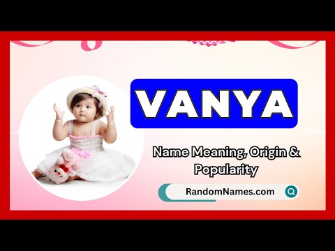 Vanya - Baby Boy Name Meaning, Origin & Popularity - RandomNames.com