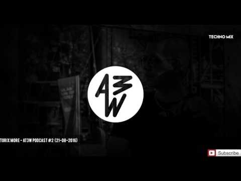 Torix More - At3w podcast #2 (21-8-2016) | Techno Set |