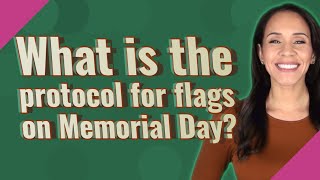 What is the protocol for flags on Memorial Day?