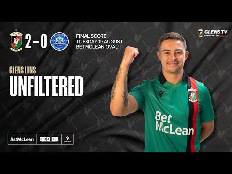 Glens Lens | Unfiltered - Glentoran 2-0 Glenavon 19th August 2025