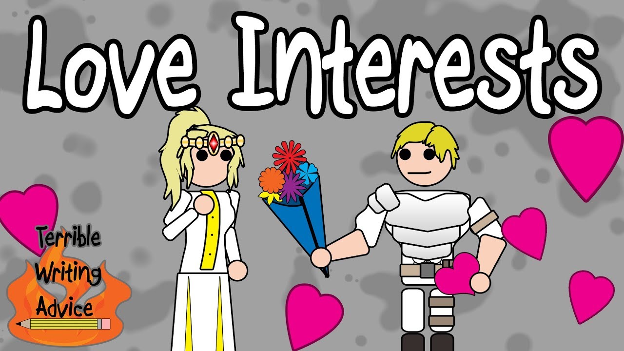 LOVE INTERESTS - Terrible Writing Advice