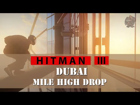 Hitman 3 | Dubai | Mile High Drop | Assassination Challenge | Guide