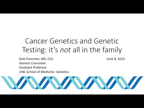 Cancer Genetics and Genetic Testing – It’s Not All in the Family - K. Foreman - 20220608