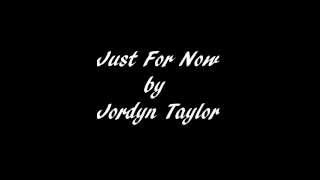 Just For Now Original Song by Jordyn Taylor