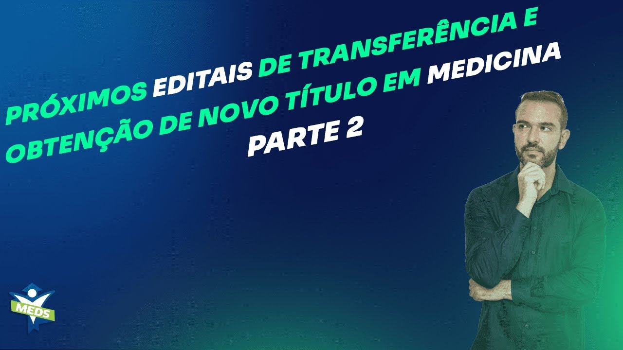 Próximos editais de transferência / obtenção de novo título em medicina  -PARTE 2