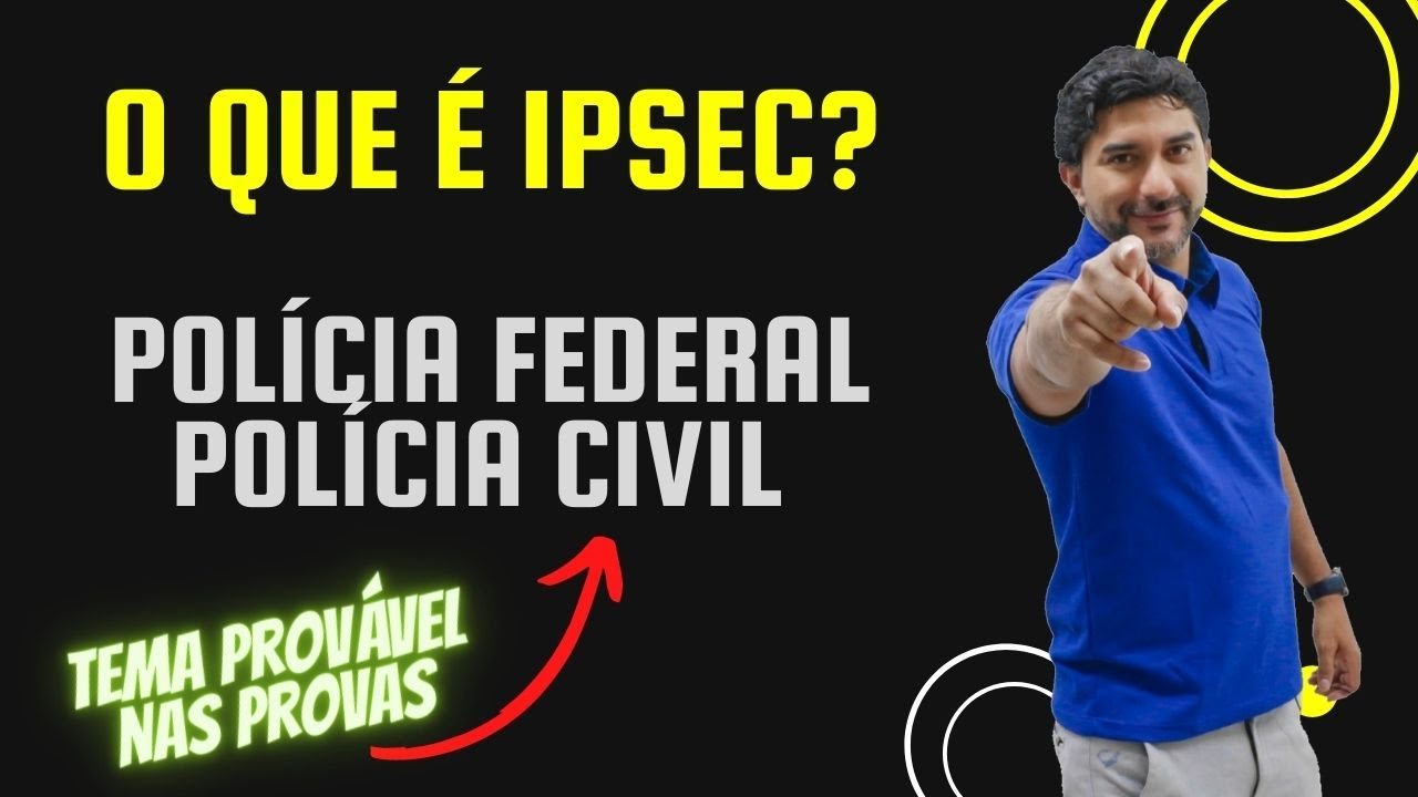 O QUE É IPSEC? - INFORMÁTICA - POLÍCIAL FEDERAL, POLÍCIA CIVIL E POLÍCIA RODOVIÁRIA FEDERAL