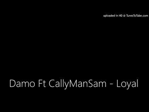 Damo Ft CallyManSam - Loyal (Official Audio)