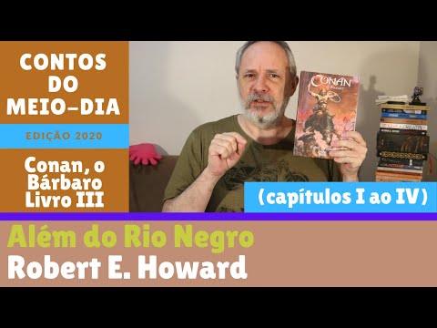 Além do Rio Negro (caps. I ao IV) - Robert E. Howard - CNBB #17 [Contos do Meio-Dia]