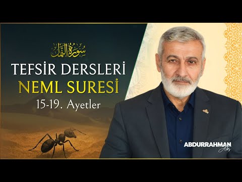 Neml Suresi 15-19. Âyetler Tefsiri | Abdurrahman Ateş (25 Mart 2025)