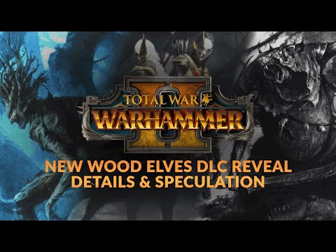 NEW WOOD ELVES DLC - Total War: Warhammer 2 | Wood Elves (+ Skaven?) DLC Details & Speculation