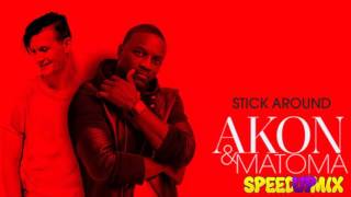 Akon &amp; Matoma - Stick Around (Speed Up Mix)
