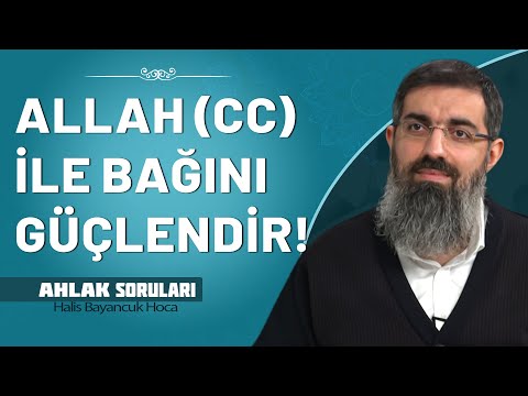 Allah (cc) ile bağımızı nasıl güçlendirebiliriz? | Halis Bayancuk Hoca