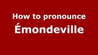 How to pronounce &eacute;mondeville