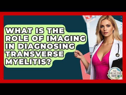 What Is The Role Of Imaging In Diagnosing Transverse Myelitis? - The Health Brief
