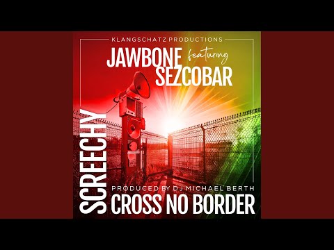 Screechy Cross No Border (feat. Mr. Jawbone & Sezcobar)