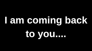 I am coming back to you..... love quotes  love messages love letter heartfelt messages