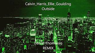 Calvin Harris ft. Ellie Goulding Outside ( Daniel Thomasso Remix )