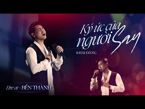 Ký Ức Của Người Say | Khải Đăng | Live at Bến Thành