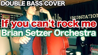 If you can&#39;t rock me / Brian Setzer Orchestra【DOUBLE BASS COVER】