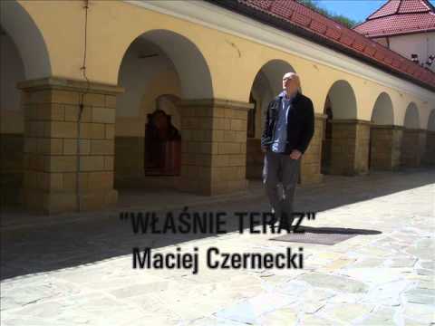 MACIEJ CZERNECKI - "WŁAŚNIE TERAZ"  ( z płyty  "Uratuj nas" 2009)