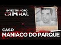 INVESTIGAÇÃO CRIMINAL MANÍACO DO PARQUE