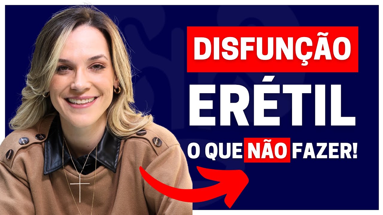 DISFUNÇÃO ERÉTIL: O QUE NÃO FAZER E O QUE REALMENTE NÃO FUNCIONA! | DRA. SAMIRA POSSES - UROLOGISTA