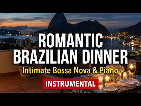 Romantic Brazilian Restaurant Dinner Music | 10 Hours Intimate Guitar & Soft Piano Melodies Songs